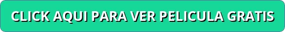 button click aqui para ver pelicula gratis